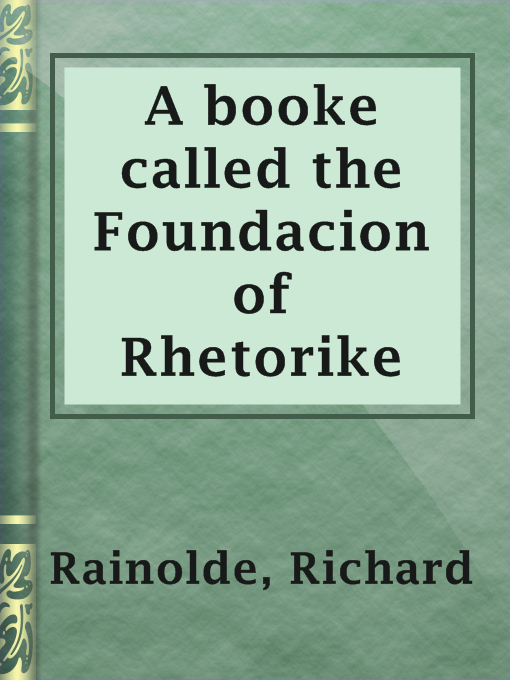 Title details for A booke called the Foundacion of Rhetorike by Richard Rainolde - Available